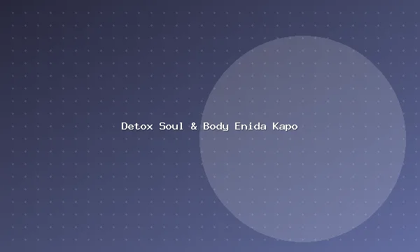 Detox Soul & Body Enida Kapo