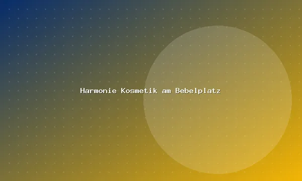 Harmonie Kosmetik am Bebelplatz