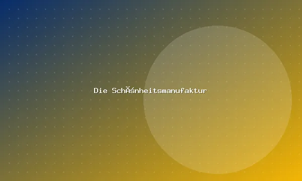 Die Schönheitsmanufaktur